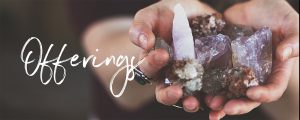 Image of hands holding crystals with overlaid text "Offerings"